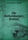 Die Rothenburger, Roman - Adolf Wilbrandt