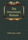 Die Osterinsel, Roman - Adolf Wilbrandt