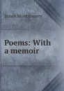 Poems: With a memoir - Montgomery James