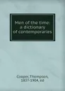 Men of the time: a dictionary of contemporaries - Thompson Cooper