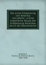 Die erste Entdeckung von Amerika microform : a eine historische Skizze der Entdeckung Amerikas durch die Skandinavier - Rasmus Bjorn Anderson