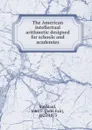 The American intellectual arithmetic designed for schools and academies - John Fair Stoddard