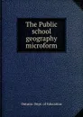 The Public school geography microform - Ontario. Dept. of Education