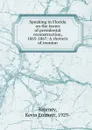 Speaking in Florida on the issues of presidental reconstruction, 1865-1867: A rhetoric of reunion - Kevin Emmett Kearney