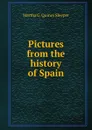 Pictures from the history of Spain - Martha G. Quincy Sleeper