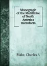 Monograph of the Mutillidae of North America microform - Charles A. Blake