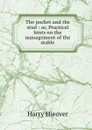 The pocket and the stud : or, Practical hints on the management of the stable - Harry Hieover