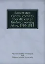 Bericht des Central-comites uber die ersten funfundzwanzig Jahre, 1860-1885 - Alliance israélite universelle