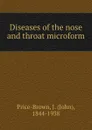 Diseases of the nose and throat microform - John Price-Brown