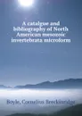 A catalgue and bibliography of North American mesozoic invertebrata microform - Cornelius Breckinridge Boyle