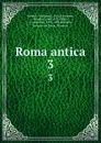 Roma antica. 3 - Famiano Nardini