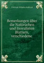 Bemerkungen uber die Naturuchen und Inoculirten Blattern, verschiedene . - Christoph Wilhelm Hufeland