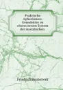 Praktische Aphorismen: Grundsatze zu einem neuen System der moralischen . - Bouterwek Friedrich
