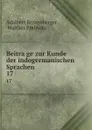 Beitrage zur Kunde der indogermanischen Sprachen. 17 - Adalbert Bezzenberger