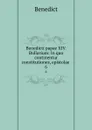 Benedicti papae XIV. Bullarium: In quo continentur constitutiones, epistolae . 6 - Benedict