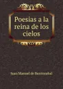 Poesias a la reina de los cielos - Juan Manuel de Berriozabal