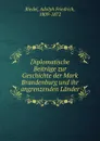 Diplomatische Beitrage zur Geschichte der Mark Brandenburg und ihr angrenzenden Lander - Adolph Friedrich Riedel