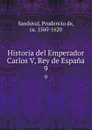 Historia del Emperador Carlos V, Rey de Espana. 9 - Prudencio de Sandoval