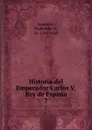 Historia del Emperador Carlos V, Rey de Espana. 7 - Prudencio de Sandoval