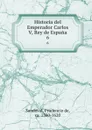 Historia del Emperador Carlos V, Rey de Espana. 6 - Prudencio de Sandoval