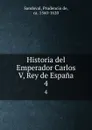 Historia del Emperador Carlos V, Rey de Espana. 4 - Prudencio de Sandoval