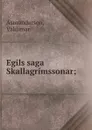 Egils saga Skallagrimssonar; - Valdimar Asmundarson