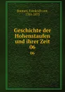 Geschichte der Hohenstaufen und ihrer Zeit. 06 - Friedrich von Raumer