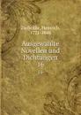 Ausgewahlte Novellen und Dichtungen. 16 - Heinrich Zschokke