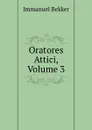 Oratores Attici, Volume 3 - Immanuel Bekker