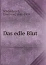 Das edle Blut - Ernst von Wildenbruch