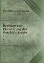 Beytrage zur Erweiterung der Geschichtkunde. 1 - Meusel Johann Georg