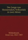 Der Junge von Hennersdorf, Volksstuck in zwei Akten - Ernst von Wildenbruch