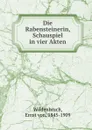 Die Rabensteinerin, Schauspiel in vier Akten - Ernst von Wildenbruch
