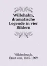 Willehalm, dramatische Legende in vier Bildern - Ernst von Wildenbruch