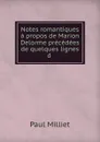 Notes romantiques a propos de Marion Delorme precedees de quelques lignes d . - Paul Milliet