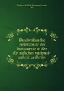 Beschreibendes verzeichniss der kunstwerke in der Koniglichen national-galerie zu Berlin - Germany