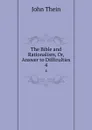 The Bible and Rationalism, Or, Answer to Difficulties. 4 - John Thein