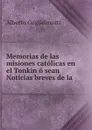 Memorias de las misiones catolicas en el Tonkin o sean Noticias breves de la . - Alberto Guglielmotti