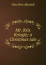 Mr. Kris Kringle; a Christmas tale - Mitchell S. Weir