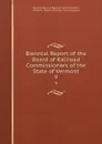 Biennial Report of the Board of Railroad Commissioners of the State of Vermont. 9 - Vermont Board of Railroad Commissioners