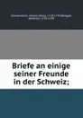 Briefe an einige seiner Freunde in der Schweiz; - Johann Georg Zimmermann