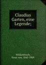 Claudias Garten, eine Legende; - Ernst von Wildenbruch