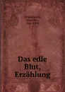 Das edle Blut, Erzahlung - Ernst von Wildenbruch