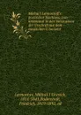 Michail Lermontoff.s poetischer Nachlass, zum Erstenmal in den Versmassen der Urschrift aus dem russischen Ubersetzt - Mikhail Lermontov