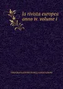 la rivista europea anno iv. volume i - Tipografia Editrice Dell'associazione