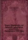 Magni Hippocratis coi Opuscula aphoristica semeiotico-therapeutica VIII: una . - Anuce Foës Hippocrates