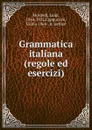 Grammatica italiana (regole ed esercizi) - Luigi Morandi