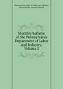 Monthly bulletin of the Pennsylvania Department of Labor and Industry, Volume 2 - Pennsylvania. Dept. of Labor and Industry