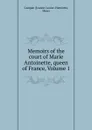 Memoirs of the court of Marie Antoinette, queen of France, Volume 1 - Jeanne-Louise-Henriette