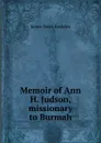 Memoir of Ann H. Judson, missionary to Burmah - James Davis Knowles